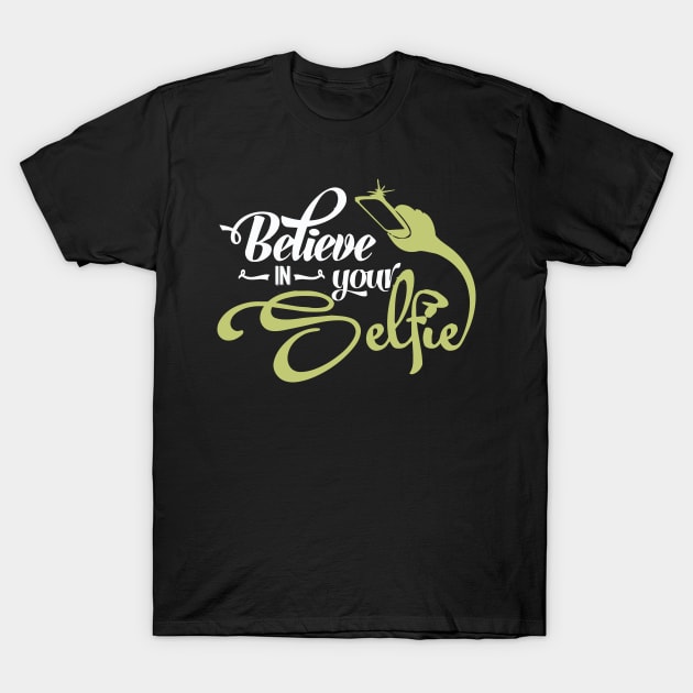 Believe In Your Selfie T-Shirt by Bingeprints